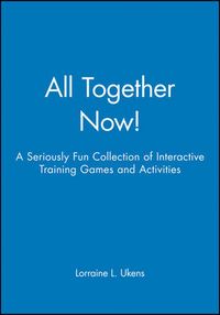 All Together Now! : A Seriously Fun Collection of Interactive Training Game; Lorraine L. Ukens; 1999