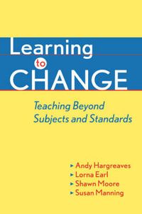 Learning to Change: Teaching Beyond Subjects and Standards; Andy Hargreaves; 2001