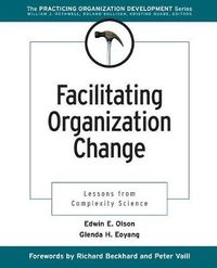 Facilitating Organization Change: Lessons from Complexity Science; Edwin E. Olson; 2001
