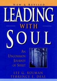 Leading with Soul: An Uncommon Journey of Spirit, New and Revised; Lee G. Bolman; 2001