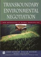 Transboundary Environmental Negotiation: New Approaches to Global Cooperati; Lawrence Susskind; 2002