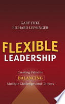 Flexible Leadership: Creating Value by Balancing Multiple Challenges and Ch; Richard Lepsinger, Gary Yukl; 2004