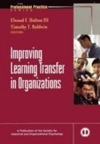 Improving Learning Transfer in Organizations; Elwood F. Holton III; 2003