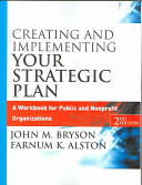 Creating and Implementing Your Strategic Plan: A Workbook for Public and No; John M. Bryson, Farnum K. Alston; 2004