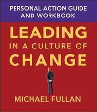Leading in a Culture of Change Personal Action Guide and Workbook; Michael Fullan; 2004