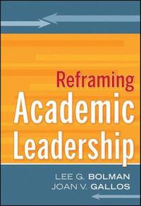 Reframing Academic Leadership; Lee G. Bolman, Joan Gallos; 2011
