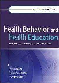 Health Behavior and Health Education: Theory, Research, and Practice, 4th E; Editor:Karen Glanz, Editor:Barbara K. Rimer, E Viswanath; 2008