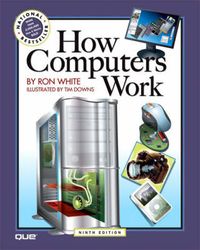 How Computers Work; Ron White, Timothy Edward Downs; 2007