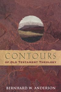 Contours of Old Testament Theology; Bernhard W. Anderson, Steven Bishop; 1999