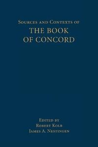 Sources and Contexts of the Book of Concord; Robert Kolb, James A Nestingen; 2001