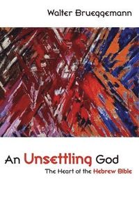 An Unsettling God; Walter Brueggemann; 2009