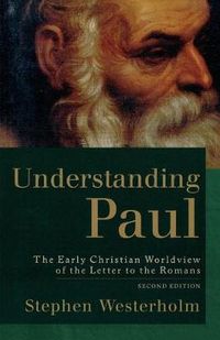 Understanding Paul  The Early Christian Worldview of the Letter to the Romans; Stephen Westerholm; 2004