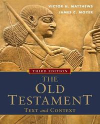 The Old Testament: Text and Context; Victor H Matthews, James C Moyer; 2012