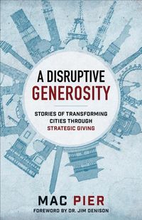 Disruptive generosity - stories of transforming cities through strategic gi; Mac Pier; 2017