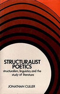 Structuralist poetics : structuralism, linguistics and the study of literature; Jonathan D. Culler; 1975
