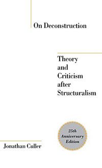 On deconstruction : theory and criticism after structuralism; Jonathan D. Culler; 1982