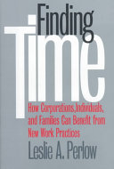 Finding Time: How Corporations, Individuals, and Families Can Benefit from New Work PracticesCollection on technology and workCornell paperbacksFinding Time: How Corporations, Individuals, and Families Can Benefit from New Work Practices, Leslie A. Perlow; Leslie A. Perlow; 1997