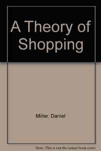 A theory of shopping; Daniel Miller; 1998