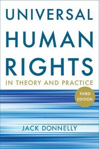Universal Human Rights in Theory and Practice; Jack Donnelly; 2013