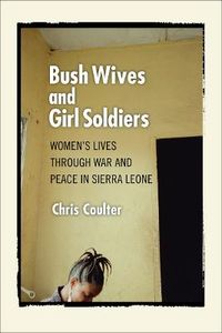 Bush Wives and Girl Soldiers; Chris Coulter; 2009