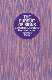 The pursuit of signs : semiotics, literature, deconstruction; Jonathan D. Culler; 1981