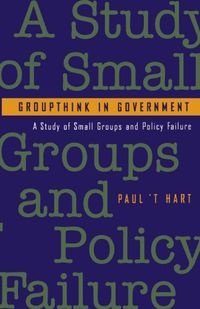 Groupthink in Government; Paul ‘t Hart; 1994