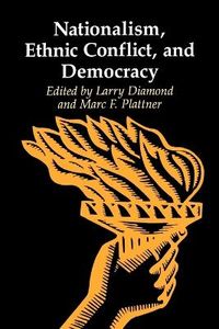 Nationalism, Ethnic Conflict, and Democracy; Larry Diamond, Marc F Plattner; 1994
