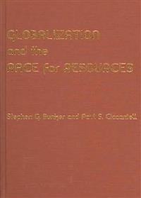 Globalization and the Race for Resources; Stephen G Bunker, Paul S Ciccantell; 2005