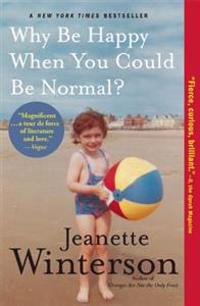 Why Be Happy When You Could Be Normal?; Jeanette Winterson; 2013