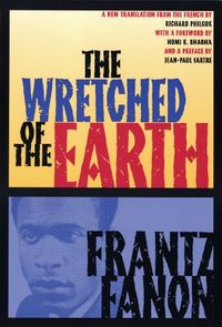 The Wretched of the Earth; Frantz Fanon; 2005