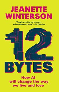 12 Bytes; Jeanette Winterson; 2023