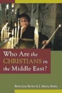 Who are the Christians in the Middle East?; Betty Jane Bailey, J.Martin Bailey; 2003