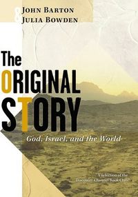 The Original Story: God, Israel, and the World; Jill Barton, Julia Bowden; 2005