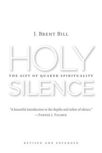 Holy silence; J. Brent Bill; 2016