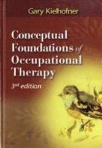 Conceptual Foundations of Occupational Therapy; Gary Kielhofner; 2004