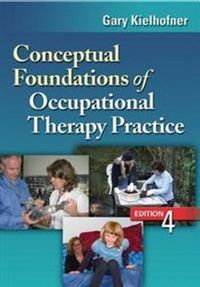 Conceptual Foundations of Occupational Therapy; Gary Kielhofner; 2009