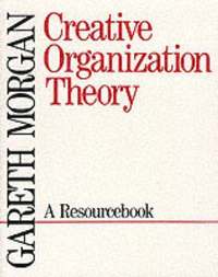 Creative Organization Theory; Gareth Morgan; 1989