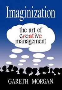 Imaginization: The Art of Creative Management.; Gareth Morgan; 1993