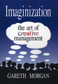Imaginization : the art of creative management; Gareth Morgan; 1993