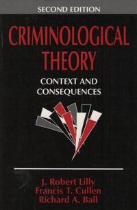 Criminological Theory; Lilly J. Robert, Cullen Francis T., Ball Richard A.; 1994