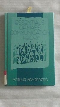 Essentials of Mass Communication Theory; Arthur Asa Berger; 1995