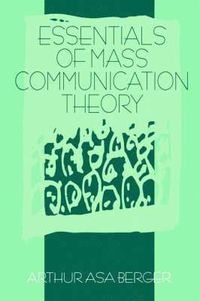 Essentials of Mass Communication Theory; Arthur A Berger; 1995
