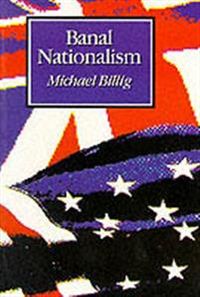 Banal Nationalism; Michael Billig; 1995