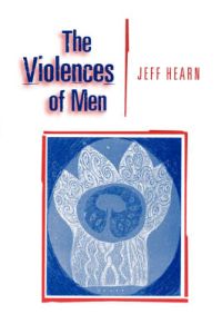 The Violences of Men; Jeff R Hearn; 1998