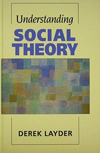 Understanding social theory; Derek Layder; 1994