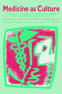 Medicine as Culture; Deborah Lupton; 1994