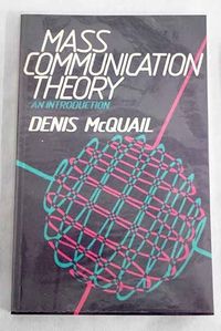 Mass communication theory : an introduction; Denis McQuail; 1983