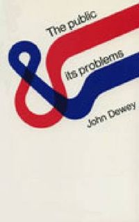 The Public and Its Problems; John Dewey; 1989