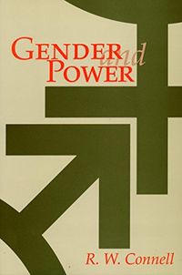 Gender and power : society, the person and sexual politics; Raewyn Connell; 1987