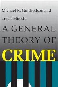 A General Theory of Crime; Michael R Gottfredson, Travis Hirschi; 1990
